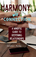Harmony in connection: A Mindful Guide to Deepening Relationships(3 A Self-Help Chronicle for Personal Victory)