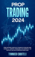 Prop Trading 2024: Cómo obtener cuentas de trading de 100.000 para lograr la libertad financiera sin invertir ni un centavo, incluso si empiezas desde cero