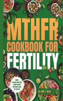 Mthfr Cookbook for Fertility: Optimizing Your Nutrition, Food Choices, and Genetics for Delicious Recipes