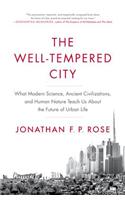 The Well-Tempered City: What Modern Science, Ancient Civilizations, and Human Nature Teach Us about the Future of Urban Life