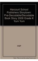 Storytown: Pre-Decodable/Decodable Book Story 2008 Grade K Yum Yum: Pre-Decodable/Decodable Book Story 2008 Grade K Yum Yum