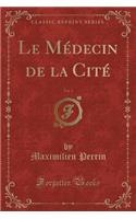 Le Médecin de la Cité, Vol. 1 (Classic Reprint): (French)