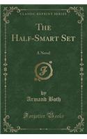 The Half-Smart Set: A Novel (Classic Reprint)