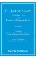 The The Life of Reason or the Phases of Human Progress Life of Reason or the Phases of Human Progress: Introduction and Reason in Common Sense, Volume VII, Book One