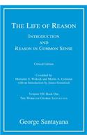 The The Life of Reason or the Phases of Human Progress Life of Reason or the Phases of Human Progress: Introduction and Reason in Common Sense, Volume VII, Book One