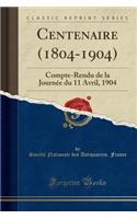 Centenaire (1804-1904): Compte-Rendu de la Journï¿½e Du 11 Avril, 1904 (Classic Reprint)