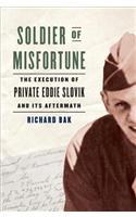 Soldier of Misfortune: The Execution of Private Eddie Slovik and Its Aftermath