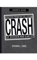 Crash, Leader's Guide: Prayers from the Collision of Heaven and Earth Leader's Guide
