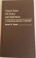 United States Oil Policy and Diplomacy: A Twentieth Century Overview (Contributions in Economics & Economic History)