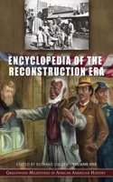 Encyclopedia of the Reconstruction Era: Greenwood Milestones in African American History, Volume 1: A-L