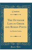 The Outdoor Life in Greek and Roman Poets: And Kindred Studies (Classic Reprint)