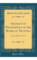 Abstract of Proceedings of the Board of Trustees: June 7 to June 11, 1917 (Classic Reprint)