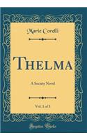 Thelma, Vol. 1 of 3: A Society Novel (Classic Reprint)