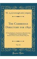 The Cambridge Directory for 1892, Vol. 41: Of the Inhabitants, Institutions, Manufacturing Establishments, Societies, Business, Business Firms, Census, Deaths, Map, Etc (Classic Reprint)