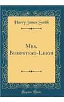 Mrs. Bumpstead-Leigh (Classic Reprint)