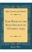 Year Book of the Rose Society of Ontario, 1935 (Classic Reprint)