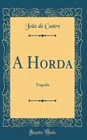 A Horda: Tragedia (Classic Reprint)