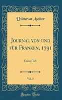 Journal von und für Franken, 1791, Vol. 3: Erstes Heft (Classic Reprint)