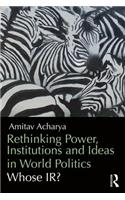 Rethinking Power, Institutions and Ideas in World Politics