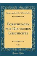 Forschungen Zur Deutschen Geschichte, Vol. 1 (Classic Reprint)