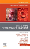 Gestational Trophoblastic Neoplasia, An Issue of Hematology/Oncology Clinics of North America
