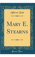 Mary E. Stearns (Classic Reprint)