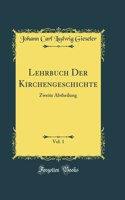 Lehrbuch Der Kirchengeschichte, Vol. 1: Zweite Abtheilung (Classic Reprint)