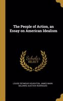 The People of Action, an Essay on American Idealism