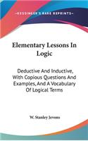 Elementary Lessons In Logic: Deductive And Inductive, With Copious Questions And Examples, And A Vocabulary Of Logical Terms(English)