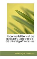Experimental Work of the Agriculture Department of the University of Tennessee