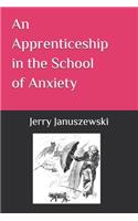 Apprenticeship in the School of Anxiety