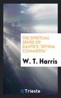 THE SPIRITUAL SENSE OF DANTE'S  DIVINA C