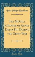 The McGill Chapter of Alpha Delta Phi During the Great War (Classic Reprint)