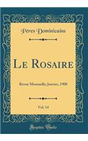 Le Rosaire, Vol. 14: Revue Mensuelle; Janvier, 1908 (Classic Reprint)