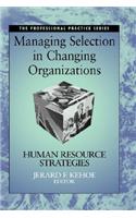 Managing Selection in Changing Organizations: Human Resource Strategies(Professional Practice Series)