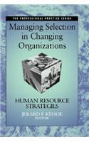 Managing Selection in Changing Organizations