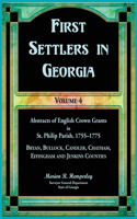 First Settlers in Georgia, Volume 4, Abstracts of English Crown Grants in St. Philip Parish, 1755-1775. Bryan, Bullock, Candler, Chatham, Effingham and Jenkins Counties