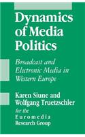 Dynamics of Media Politics: Broadcast and Electronic Media in Western Europe