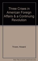 Three Crises in American Foreign Affairs and a Continuing Revolution