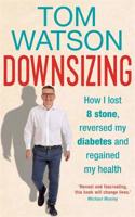 Downsizing: How I lost 8 stone, reversed my diabetes and regained my health - THE SUNDAY TIMES BESTSELLER