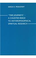 Time-Journeys - A Counter-image to Anthroposophical Spiritual Research: A Presentation for Members of the Anthroposophical Society