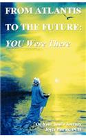 From Atlantis to the Future: You Were There: You Were There