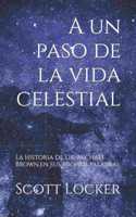A un paso de la vida celestial