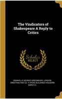 Vindicators of Shakespeare A Reply to Critics