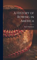 History of Rowing in America [microform]