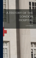 A History of the London Hospital