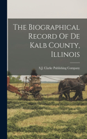 Biographical Record Of De Kalb County, Illinois