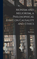 Monism and Meliorism, a Philosophical Essay on Causality and Ethics