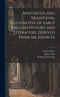 Anecdotes and Traditions, Illustrative of Early English History and Literature, Derived From ms. Sources