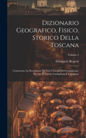 Dizionario Geografico, Fisico, Storico Della Toscana: Contenente La Descrizione Di Tutti I Luoghi Del Granducato, Ducato Di Lucca, Garfagnana E Lunigiana; Volume 5
